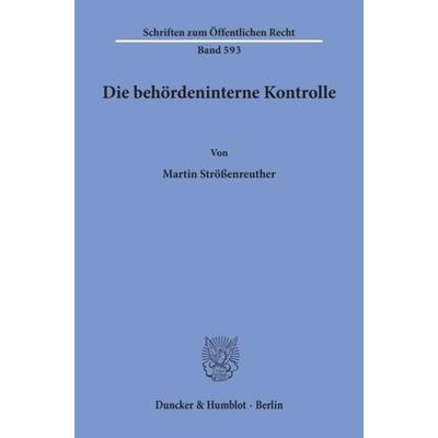 Die behördeninterne Kontrolle., Taschenbuch von Martin Strössenreuther, Duncker & Humblot, 978-3-428-07038-1