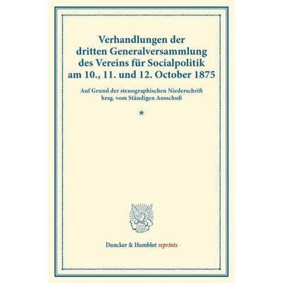 Verhandlungen der dritten Generalversammlung des Vereins für Socialpolitik am 10., 11. und 12. October 1875., Taschenbuch von , Duncker & Humblot,