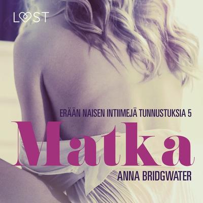 Matka – erään naisen intiimejä tunnustuksia 5 - Anna Bridgwater, Audio, 9788726090055