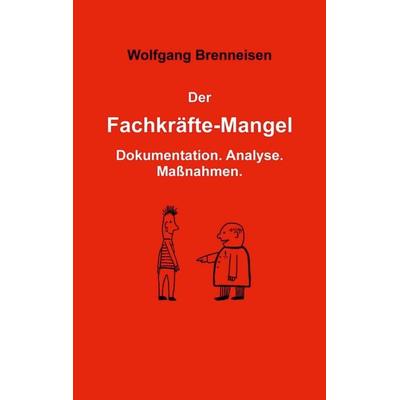 Der Fachkräftemangel, Taschenbuch von Wolfgang Brenneisen, BoD – Books on Demand, 978-3-7583-1733-0