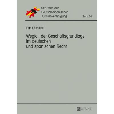 Wegfall der Geschäftsgrundlage im deutschen und spanischen Recht, Gebundene Ausgabe von Ingrid Schleper, Peter Lang GmbH, Internationaler Verlag der
