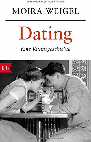 Moira Weigel - Dating: Eine Kulturgeschichte - Preis vom 09.10.2026 07:28:09 h