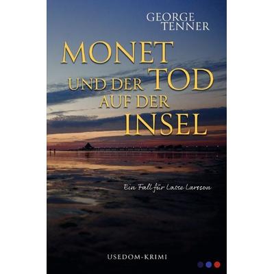 Lasse-Larsson-Usedom-Kriminalroman / Monet und der Tod auf der Insel, Taschenbuch von George Tenner, Epubli, 978-3-7502-7660-4