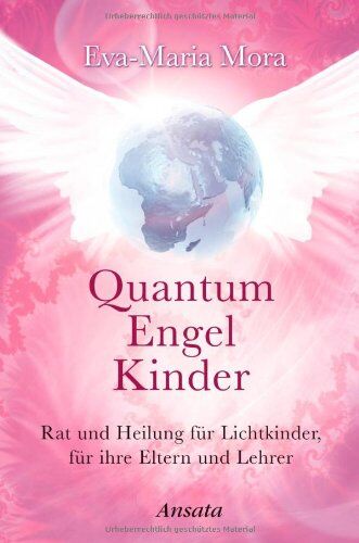 Eva-Maria Mora - Quantum Engel Kinder: Rat und Heilung für Lichtkinder, für ihre Eltern und Lehrer - Preis vom 18.10.2026 15:28:09 h