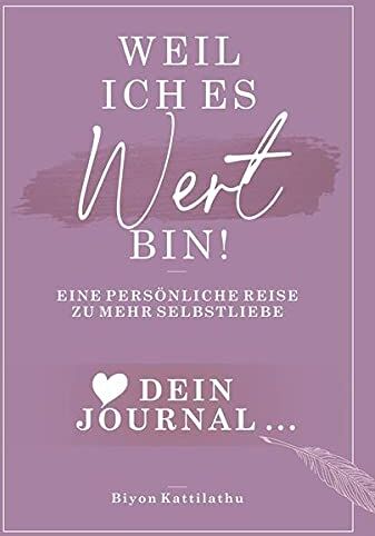 Biyon Kattilathu - Weil ich es wert bin! Dein Journal: Eine persönliche Reise zu mehr Selbstliebe - Preis vom 02.10.2026 23:42:20 h