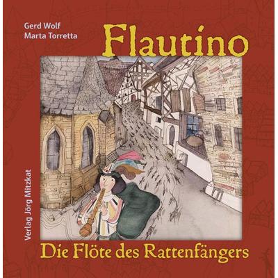Flautino. Die Flöte des Rattenfängers von Hameln, Gebundene Ausgabe von Gerd Wolf, Mitzkat, Jörg, 978-3-95954-190-9