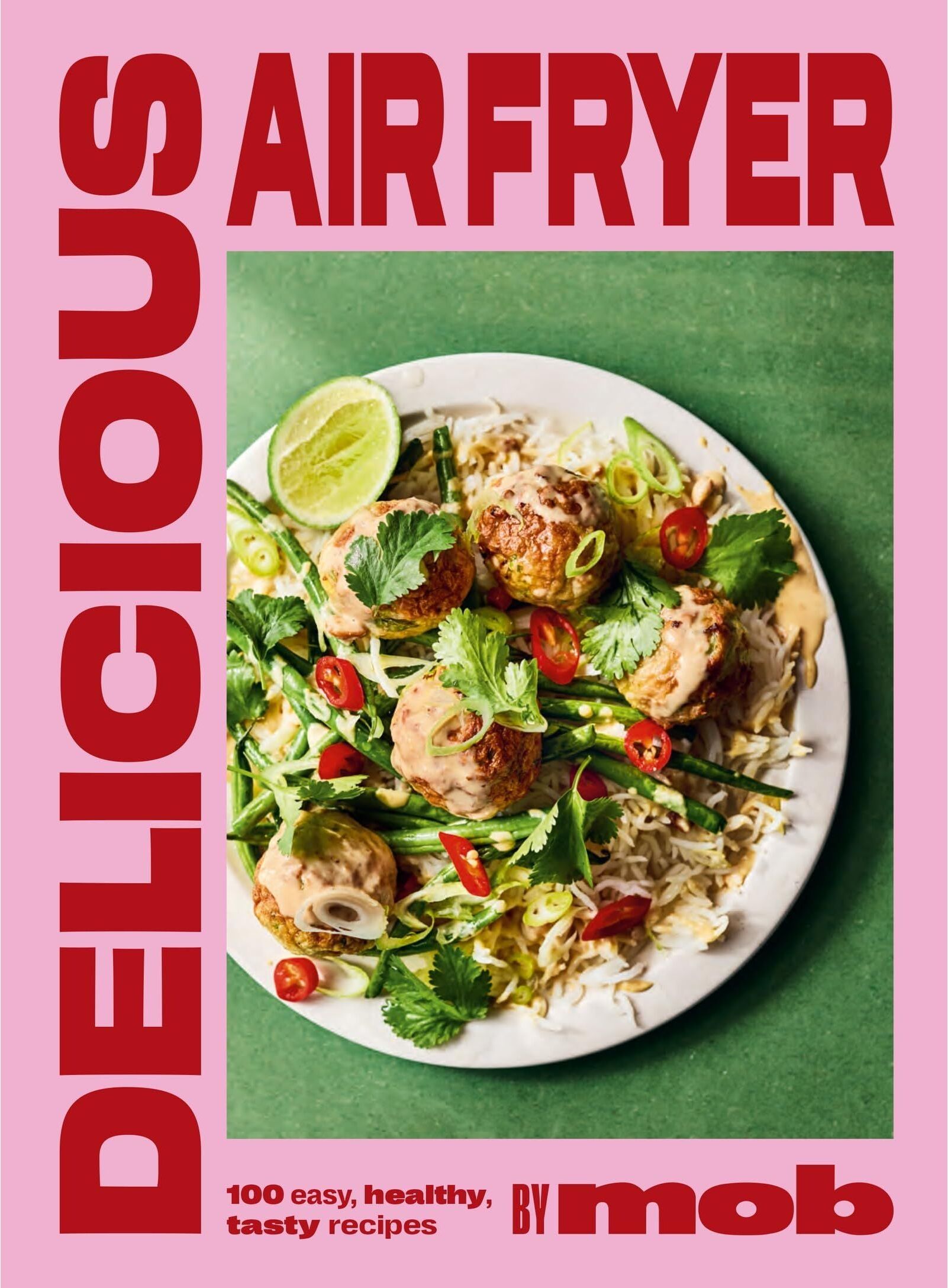 Yellow Kite Delicious Air Fryer by Mob: 100 tasty and healthy recipes to transform your cooking and make dinner time easy