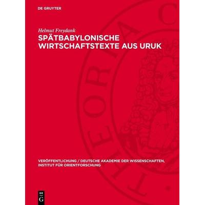 Spätbabylonische Wirtschaftstexte aus Uruk, Gebundene Ausgabe von Helmut Freydank, De Gruyter, 978-3-11-270460-8