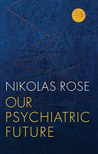 Nikolas Rose - Our Psychiatric Future - Preis vom 09.10.2026 07:28:09 h