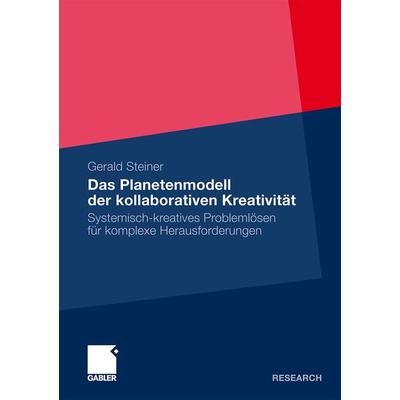 Das Planetenmodell der kollaborativen Kreativität, Taschenbuch von Gerald Steiner, Betriebswirtschaftlicher Verlag Gabler, 978-3-8350-0250-0