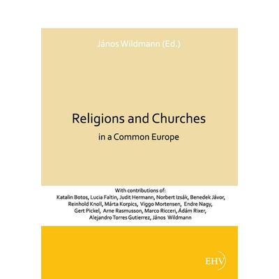 Religions and Churches in a Common Europe, Taschenbuch von Janos Wildmann, EHV Academicpress, 978-3-86741-768-6