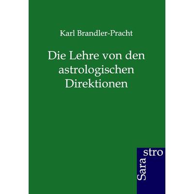 Die Lehre von den astrologischen Direktionen, Taschenbuch von Karl Brandler-Pracht, Sarastro, 978-3-86471-211-1