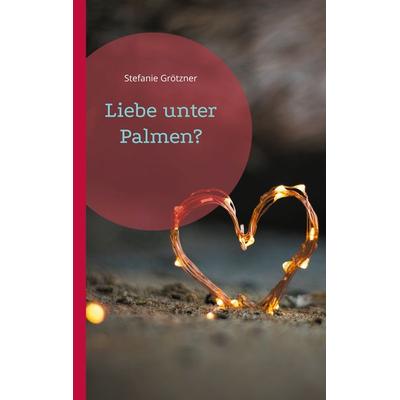 Liebe unter Palmen?, Taschenbuch von Stefanie Grötzner, Twentysix Love, 978-3-7407-3134-2