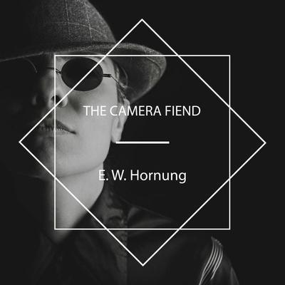 The Camera Fiend - E. W. Hornung, Audio, 4061707684142