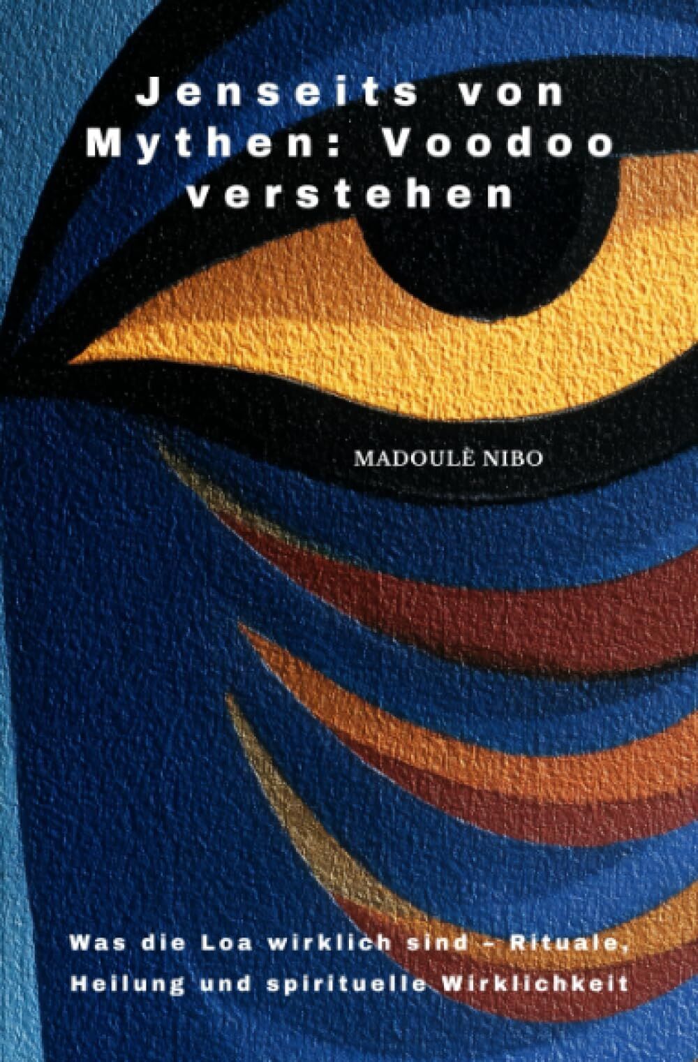 Madoulè Nibo - Jenseits von Mythen: Voodoo verstehen: Was die Loa wirklich sind – Rituale, Heilung und spirituelle Wirklichkeit - Preis vom 09.10.2026 07:28:09 h