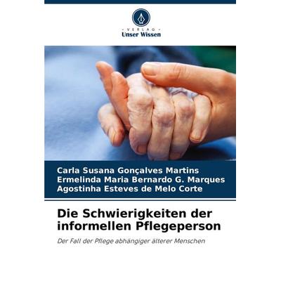Die Schwierigkeiten der informellen Pflegeperson, Taschenbuch von Carla Susana Gonçalves Martins,Ermelinda Maria Bernardo G. Marques,Agostinha Esteves