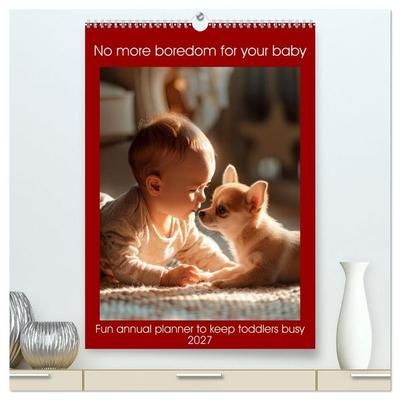 No more boredom for your baby (High Quality Premium Wall Calendar 2027 DIN A2 portrait),CALVENDO 12 Month Wall Calendar