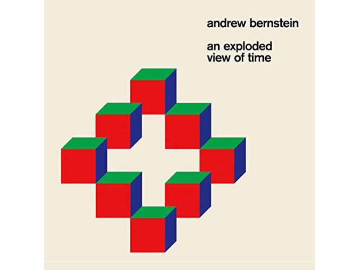 Andrew Bernstein - An Exploded View Of Time