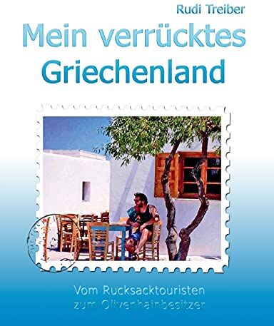 Rudi Treiber - Mein verrücktes Griechenland: Erlebnisse eines Aussteigers - Vom Rucksacktouristen zum Olivenhainbesitzer - Preis vom 11.10.2026 15:43:13 h