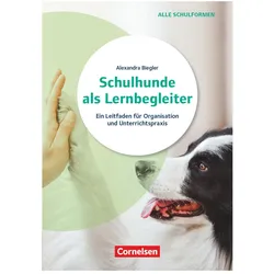 Schulhunde als Lernbegleiter, Ein Leitfaden für Organisation und Unterrichtspraxis, Ratgebe, Fachbücher von Alexandra Biegler
