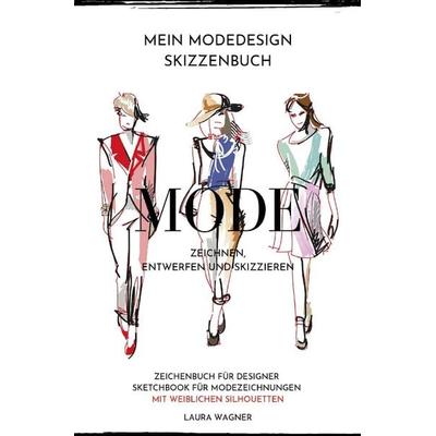 Mein Modedesign Skizzenbuch Mode zeichnen, entwerfen und skizzieren Zeichenbuch für Designer Sketchbook für Modezeichnungen mit weiblichen