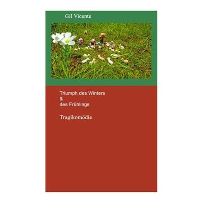 Portugiesische Klassiker / Triumph des Winters & des Frühlings, Taschenbuch von Gil Vicente, Epubli, 978-3-7529-6260-4