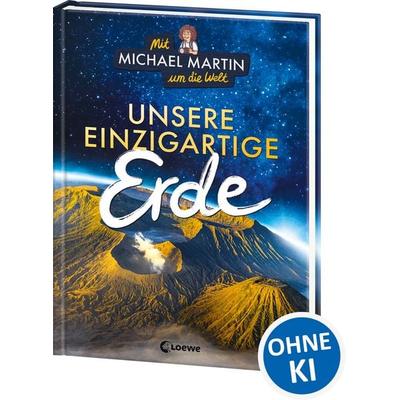 Mit Michael Martin um die Welt - Unsere einzigartige Erde, Gebundene Ausgabe von Michael Martin,Anna Taube, Loewe, 978-3-7432-1718-8