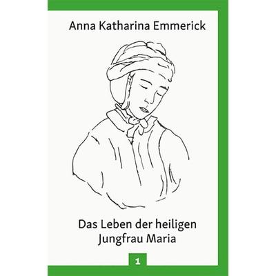Das Leben der heiligen Jungfrau Maria, Gebundene Ausgabe von Anna Katharina Emmerick, Christiana, 978-3-7171-1292-1