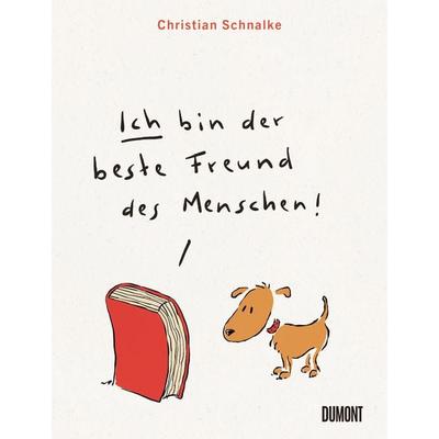 Ich bin der beste Freund des Menschen, Gebundene Ausgabe von Christian Schnalke, DuMont Buchverlag, 978-3-7558-2020-8