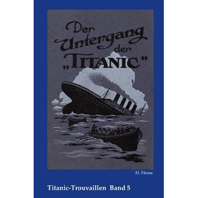 Titanic-Trouvaillen / Der Untergang der Titanic, Taschenbuch von H. Hesse, Epubli, 978-3-7529-5246-9