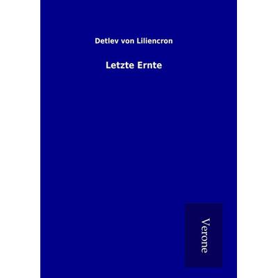 Letzte Ernte, Gebundene Ausgabe von Detlev Liliencron, BoD - Books on Demand