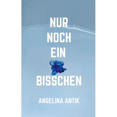 Nur noch ein bisschen, Taschenbuch von Angelina Antik, BoD – Books on Demand, 978-3-695-74436-7