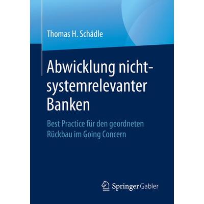 Abwicklung nicht-systemrelevanter Banken, Taschenbuch von Thomas H. Schädle, Springer Fachmedien Wiesbaden GmbH, 978-3-658-32487-2