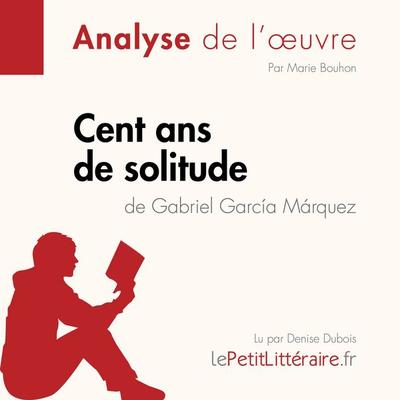 Cent ans de solitude de Gabriel García Márquez (Fiche de lecture) - LePetitLitteraire,Marie Bouhon, Audio, 9782808030434
