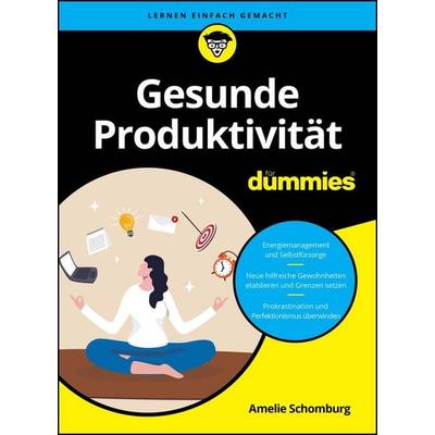 Gesunde Produktivität für Dummies, Taschenbuch von Amelie Schomburg, Wiley-VCH, 978-3-527-72274-7