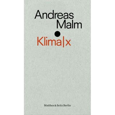 Klima|x, Taschenbuch von Andreas Malm, Matthes & Seitz, 978-3-7518-0307-6