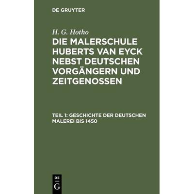Geschichte der deutschen Malerei bis 1450, Gebundene Ausgabe von H. G. Hotho, De Gruyter, 978-3-11-105938-9