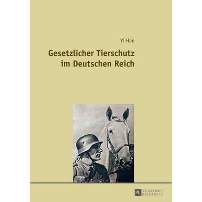 Gesetzlicher Tierschutz im Deutschen Reich, Taschenbuch von Yi Han, Peter Lang GmbH, Internationaler Verlag der Wissenschaften, 978-3-631-64996-1