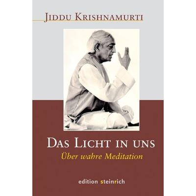 Das Licht in uns, Gebundene Ausgabe von Krishnamurti Jiddu,Christine Bendner, Edition steinrich, 978-3-942085-44-1