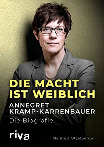 Manfred Otzelberger - Die Macht ist weiblich: Annegret Kramp-Karrenbauer. Die Biografie - Preis vom 09.10.2026 07:28:09 h