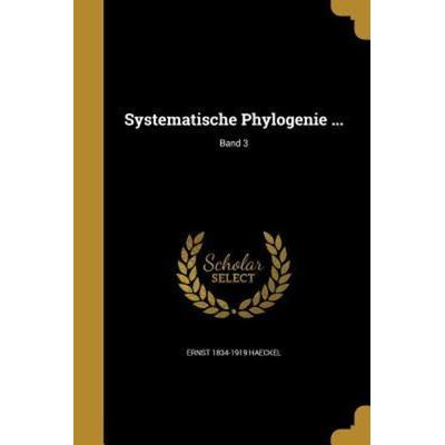 Systematische Phylogenie ...; Band 3, Taschenbuch von Ernst Haeckel, Creative Media Partners, LLC, 978-1-363-67040-6