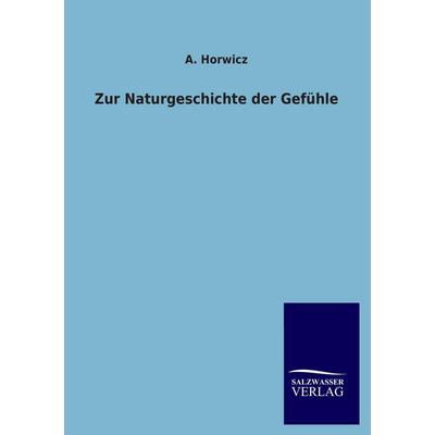 Zur Naturgeschichte der Gefühle, Taschenbuch von A. Horwicz, Salzwasser, 978-3-8460-2838-4