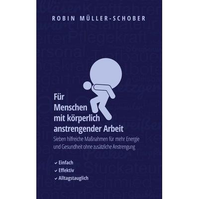 Für Menschen mit körperlich anstrengender Arbeit, Taschenbuch von Robin Müller-Schober, BoD – Books on Demand, 978-3-7583-0122-3