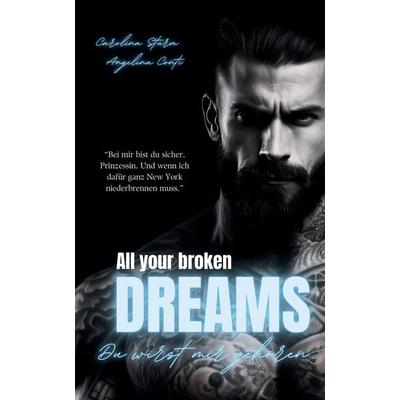 ALL YOUR BROKEN DREAMS (Dark Mafia Romance), Taschenbuch von Angelina Conti,Carolina Sturm, Tredition, 978-3-384-24729-2