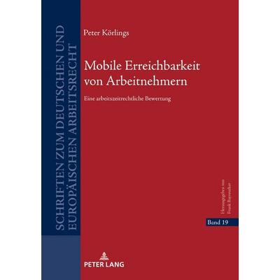 Mobile Erreichbarkeit von Arbeitnehmern, Gebundene Ausgabe von Peter Körlings, Peter Lang GmbH, Internationaler Verlag der Wissenschaften,