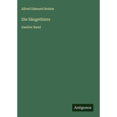Die Säugethiere, Gebundene Ausgabe von Alfred Edmund Brehm, Antigonos Verlag, 978-3-563-49625-1