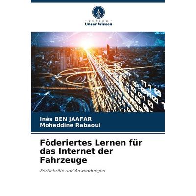 Föderiertes Lernen für das Internet der Fahrzeuge, Taschenbuch von Inès Ben Jaafar,Moheddine Rabaoui, Verlag Unser Wissen, 978-620-8-80156-4