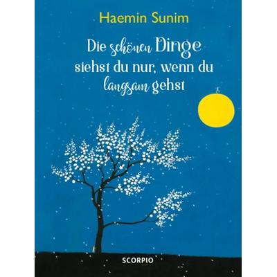Die schönen Dinge siehst du nur, wenn du langsam gehst, Gebundene Ausgabe von Haemin Sunim, Scorpio Verlag, 978-3-95803-134-0