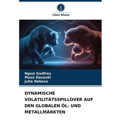 Dynamische Volatilitätsspillover Auf den Globalen Öl- und Metallmärkten, Taschenbuch von Ngozi Godfrey,Musa Dasauki,Julia Nabasu, Verlag Unser Wissen,