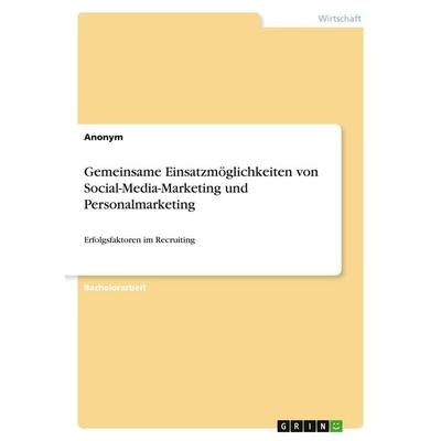 Gemeinsame Einsatzmöglichkeiten von Social-Media-Marketing und Personalmarketing, Taschenbuch von Anonymous, GRIN, 978-3-346-26828-0